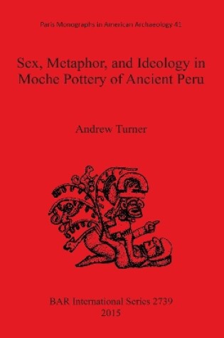 Cover of Sex, Metaphor, and Ideology in Moche Pottery of Ancient Peru