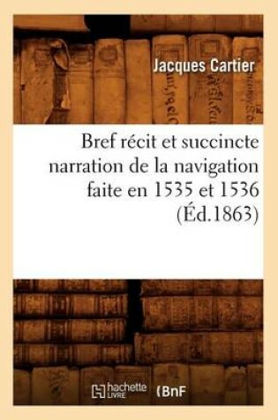 Cover of Bref Recit Et Succincte Narration de la Navigation Faite En 1535 Et 1536 (Ed.1863)