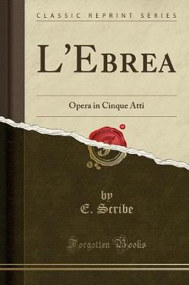 Book cover for L'Ebrea: Opera in Cinque Atti (Classic Reprint)