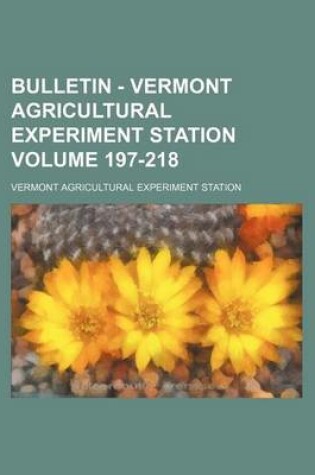 Cover of Bulletin - Vermont Agricultural Experiment Station Volume 197-218