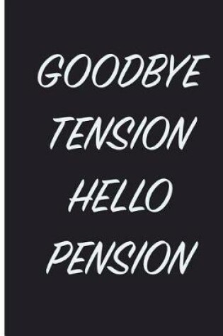 Cover of Goodbye Tension Hello Pension