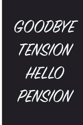 Book cover for Goodbye Tension Hello Pension