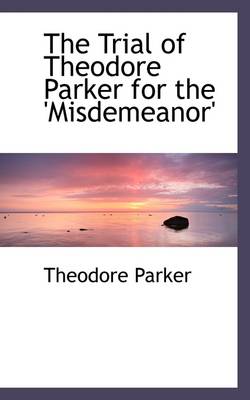 Book cover for The Trial of Theodore Parker for the 'misdemeanor'