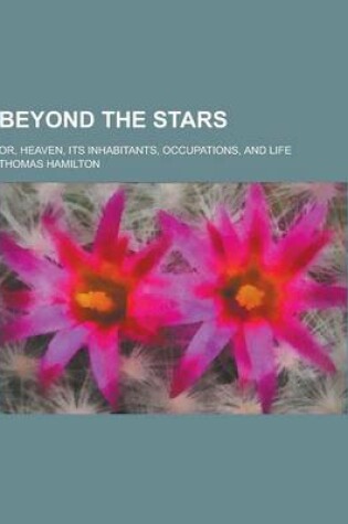 Cover of Beyond the Stars; Or, Heaven, Its Inhabitants, Occupations, and Life