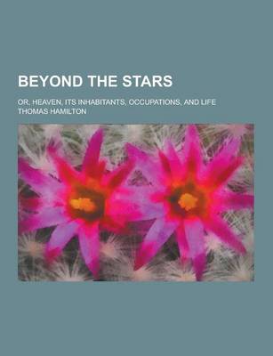 Book cover for Beyond the Stars; Or, Heaven, Its Inhabitants, Occupations, and Life