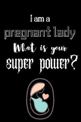 Cover of I am a pregnant lady What is your super power?