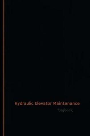 Cover of Hydraulic Elevator Maintenance Log (Logbook, Journal - 120 pages, 6 x 9 inches)