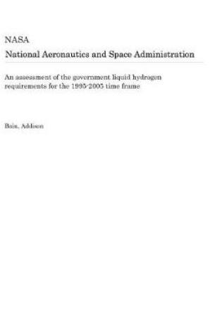 Cover of An Assessment of the Government Liquid Hydrogen Requirements for the 1995-2005 Time Frame