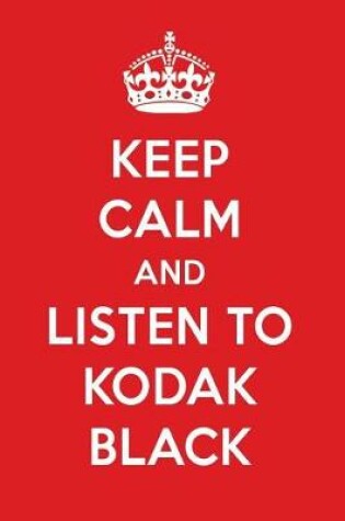 Cover of Keep Calm and Listen to Kodak Black