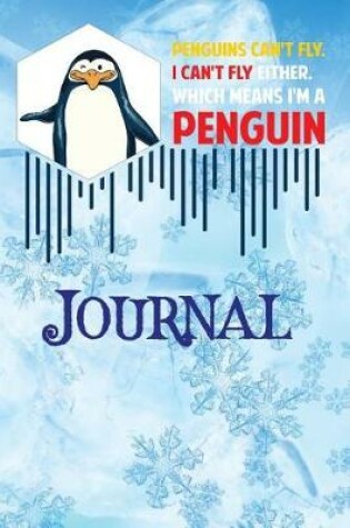 Cover of Penguins Cant Fly Journal I Cant Fly Either Which Means Im a Penguin