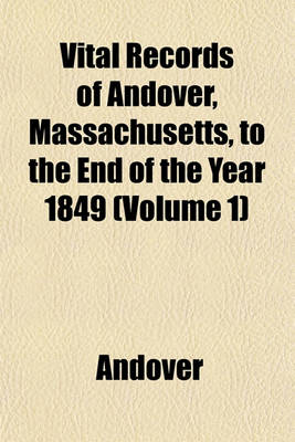 Book cover for Vital Records of Andover, Massachusetts, to the End of the Year 1849 (Volume 1)