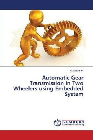 Cover of Automatic Gear Transmission in Two Wheelers using Embedded System