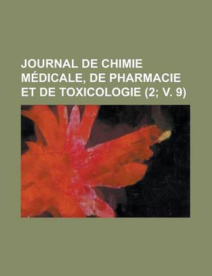 Book cover for Journal de Chimie Medicale, de Pharmacie Et de Toxicologie (2; V. 9)