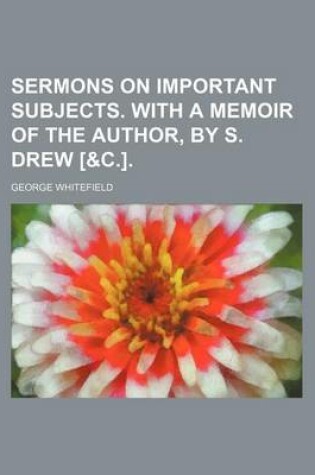 Cover of Sermons on Important Subjects. with a Memoir of the Author, by S. Drew [&C.].