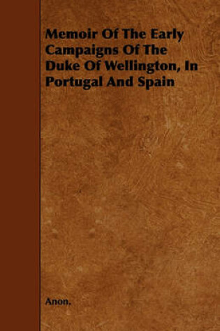 Cover of Memoir Of The Early Campaigns Of The Duke Of Wellington, In Portugal And Spain