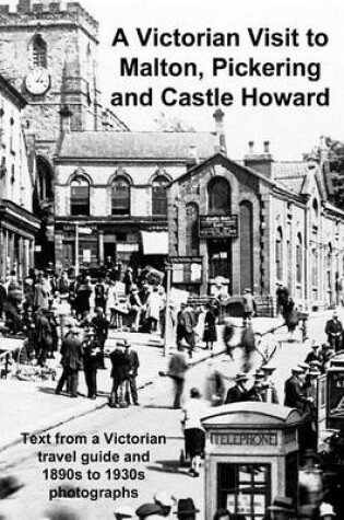 Cover of A Victorian Visit to Malton, Pickering and Castle Howard