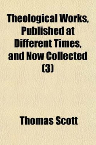 Cover of Theological Works, Published at Different Times, and Now Collected (Volume 3)