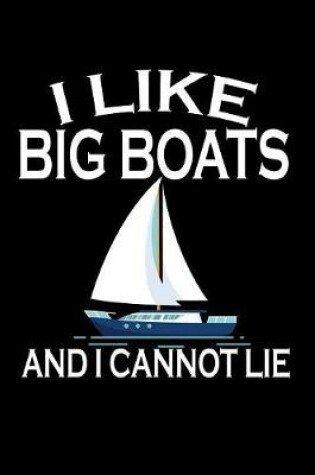 Cover of I Like Big Boats And I Cannot Lie