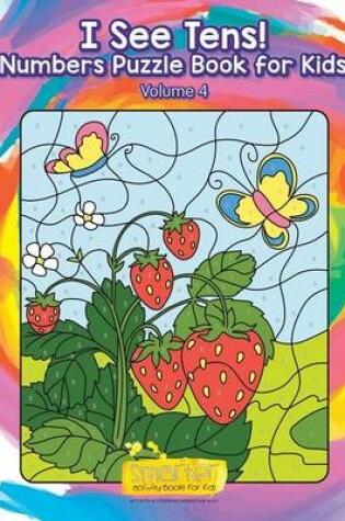 Cover of I See Tens! Numbers Puzzle Book for Kids - Volume 4