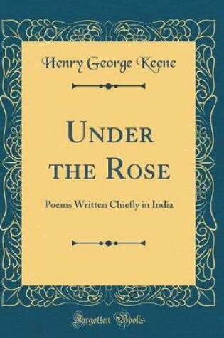 Cover of Under the Rose: Poems Written Chiefly in India (Classic Reprint)