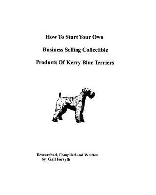 Book cover for How To Start Your Own Business Selling Collectible Products Of Kerry Blue Terriers