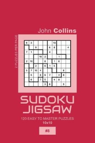 Cover of Sudoku Jigsaw - 120 Easy To Master Puzzles 10x10 - 8