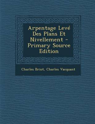 Book cover for Arpentage Leve Des Plans Et Nivellement - Primary Source Edition