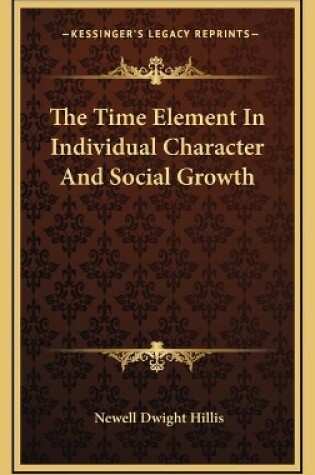 Cover of The Time Element In Individual Character And Social Growth