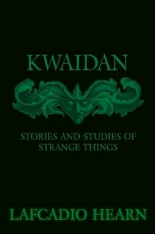 Cover of Kwaidan - Stories And Studies Of Strange Things