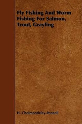 Cover of Fly Fishing And Worm Fishing For Salmon, Trout, Grayling