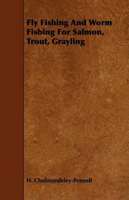 Book cover for Fly Fishing And Worm Fishing For Salmon, Trout, Grayling