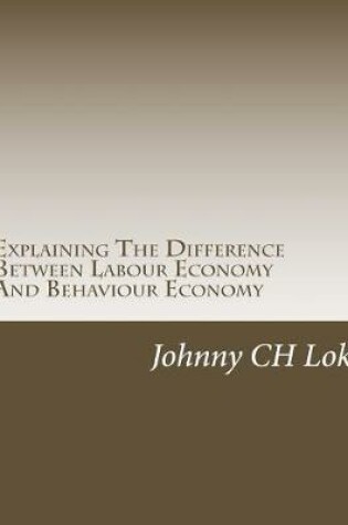 Cover of Explaining The Difference Between Labour Economy And Behaviour Economy