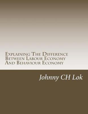 Book cover for Explaining The Difference Between Labour Economy And Behaviour Economy