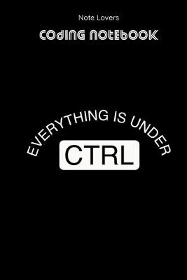 Book cover for Everything Is Under CTRL - Coding Notebook