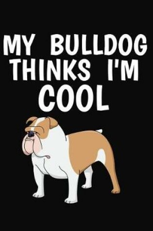 Cover of My Bulldog Thinks I'm Cool