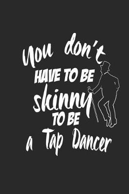 Book cover for You Don't Have To Be Skinny To Be A Tap Dancer