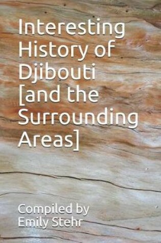 Cover of Interesting History of Djibouti [and the Surrounding Areas]