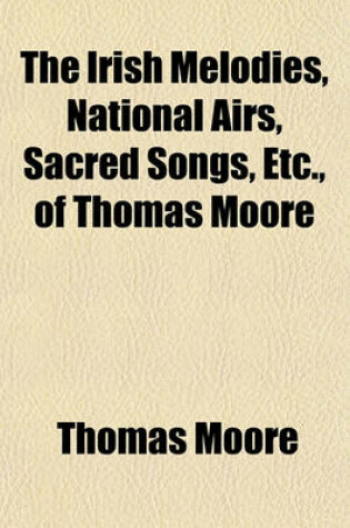 Cover of The Irish Melodies, National Airs, Sacred Songs, Etc., of Thomas Moore