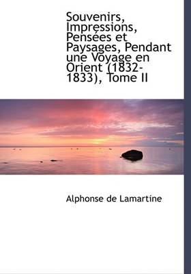 Book cover for Souvenirs, Impressions, Pensaces Et Paysages, Pendant Une Voyage En Orient (1832-1833), Tome II