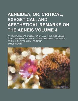 Book cover for Aeneidea, Or, Critical, Exegetical, and Aesthetical Remarks on the Aeneis Volume 4; With a Personal Collation of All the First Class Mss., Upwards of One Hundred Second Class Mss., and All the Principal Editions