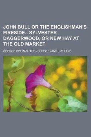 Cover of John Bull or the Englishman's Fireside.- Sylvester Daggerwood, or New Hay at the Old Market