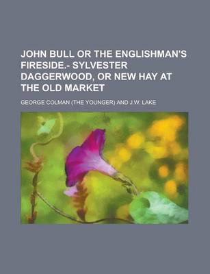 Book cover for John Bull or the Englishman's Fireside.- Sylvester Daggerwood, or New Hay at the Old Market