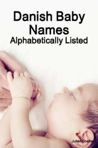 Cover of Danish Baby Names  Alphabetically Listed