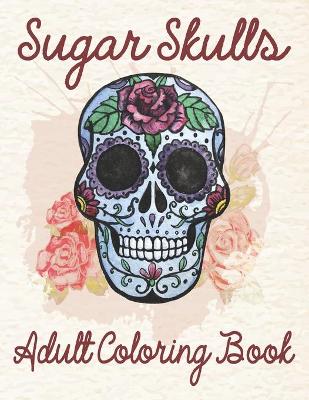 Book cover for Sugar Skulls Adult Coloring Book