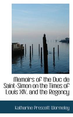Book cover for Memoirs of the Duc de Saint-Simon on the Times of Louis XIV. and the Regency