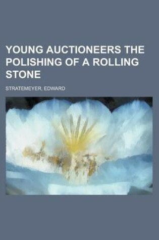 Cover of Young Auctioneers the Polishing of a Rolling Stone