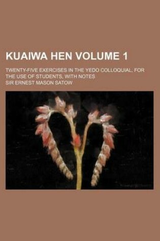 Cover of Kuaiwa Hen Volume 1; Twenty-Five Exercises in the Yedo Colloquial, for the Use of Students, with Notes