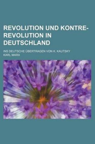 Cover of Revolution Und Kontre-Revolution in Deutschland; Ins Deutsche Ubertragen Von K. Kautsky