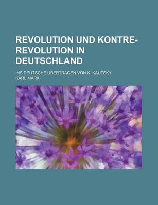 Book cover for Revolution Und Kontre-Revolution in Deutschland; Ins Deutsche Ubertragen Von K. Kautsky