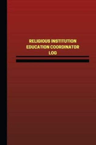 Cover of Religious Institution Education Coordinator Log (Logbook, Journal - 124 pages, 6